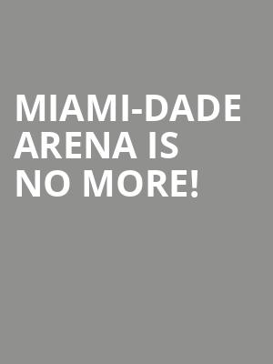 Miami-Dade Arena is no more